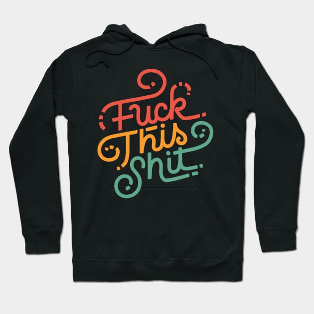 Fuck This Shit Hoodie by polliadesign